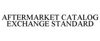 AFTERMARKET CATALOG EXCHANGE STANDARD trademark