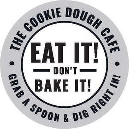 THE COOKIE DOUGH CAFE· GRAB A SPOON & DIG RIGHT IN! · EAT IT! DON'T BAKE IT! trademark