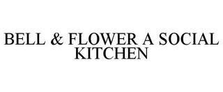 BELL & FLOWER A SOCIAL KITCHEN trademark