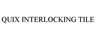 QUIX INTERLOCKING TILE trademark