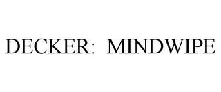 DECKER: MINDWIPE trademark