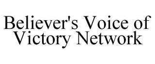 BELIEVER'S VOICE OF VICTORY NETWORK trademark