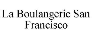 LA BOULANGERIE SAN FRANCISCO trademark