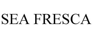 SEA FRESCA trademark