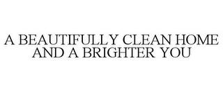 A BEAUTIFULLY CLEAN HOME AND A BRIGHTER YOU trademark