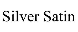 SILVER SATIN trademark