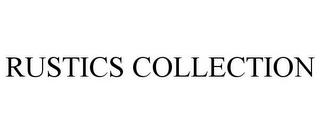 RUSTICS COLLECTION trademark