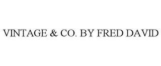 VINTAGE & CO. BY FRED DAVID trademark