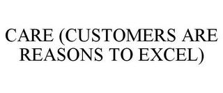 CARE (CUSTOMERS ARE REASONS TO EXCEL) trademark