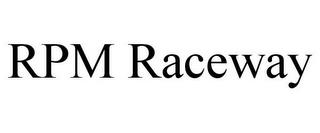 RPM RACEWAY trademark