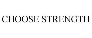 CHOOSE STRENGTH trademark