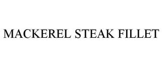 MACKEREL STEAK FILLET trademark