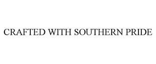 CRAFTED WITH SOUTHERN PRIDE trademark