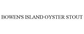 BOWEN'S ISLAND OYSTER STOUT trademark