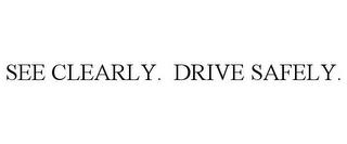 SEE CLEARLY. DRIVE SAFELY. trademark