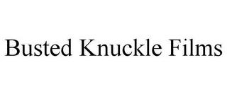 BUSTED KNUCKLE FILMS trademark