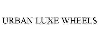 URBAN LUXE WHEELS trademark