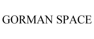 GORMAN SPACE trademark