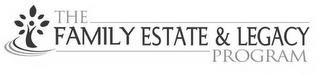 THE FAMILY ESTATE & LEGACY PROGRAM trademark