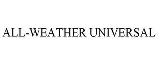 ALL-WEATHER UNIVERSAL trademark