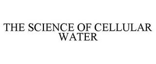 THE SCIENCE OF CELLULAR WATER trademark