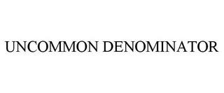 UNCOMMON DENOMINATOR trademark