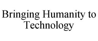 BRINGING HUMANITY TO TECHNOLOGY trademark