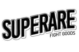 SUPERARE FIGHT GOODS trademark