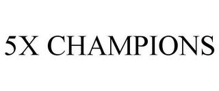 5X CHAMPIONS trademark