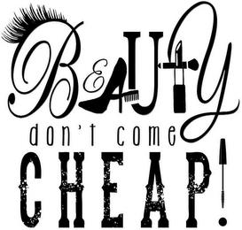 BEAUTY DON'T COME CHEAP! trademark