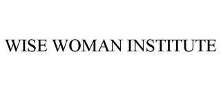 WISE WOMAN INSTITUTE trademark