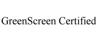 GREENSCREEN CERTIFIED trademark