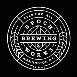 BEER FOR ALL EPOCH BREWING WORKS WASHINGTON D.C. trademark