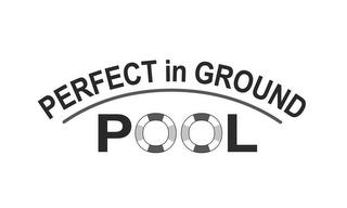 PERFECT IN GROUND POOL trademark