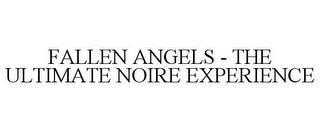 FALLEN ANGELS - THE ULTIMATE NOIRE EXPERIENCE trademark