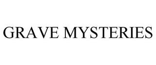 GRAVE MYSTERIES trademark