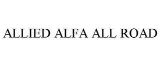 ALLIED ALFA ALL ROAD trademark