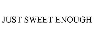 JUST SWEET ENOUGH trademark