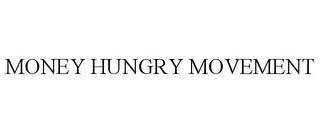 MONEY HUNGRY MOVEMENT trademark