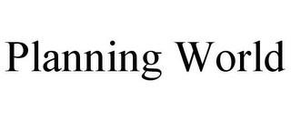 PLANNING WORLD trademark