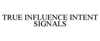 TRUE INFLUENCE INTENT SIGNALS trademark