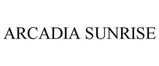 ARCADIA SUNRISE trademark