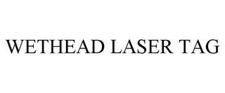 WETHEAD LASER TAG trademark