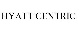 HYATT CENTRIC trademark