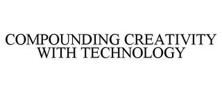 COMPOUNDING CREATIVITY WITH TECHNOLOGY trademark