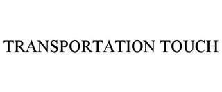 TRANSPORTATION TOUCH trademark