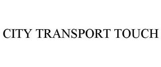 CITY TRANSPORT TOUCH trademark