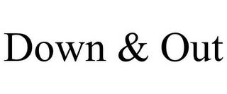 DOWN & OUT trademark