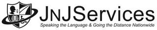 JNJ SERVICES SPEAKING THE LANGUAGE & GOING THE DISTANCE NATIONWIDE trademark