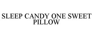 SLEEP CANDY ONE SWEET PILLOW trademark